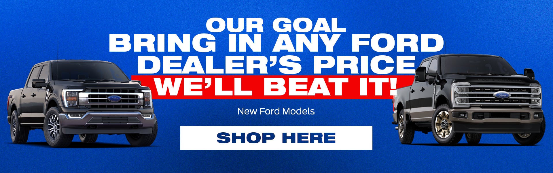 Bring in Any Ford Dealer's Price We'll Beat It 